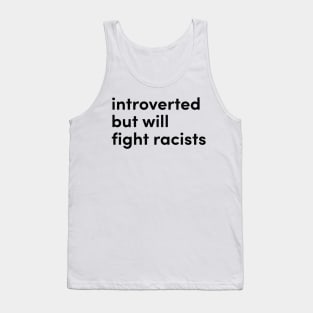 introverted but willing to fight racists Tank Top